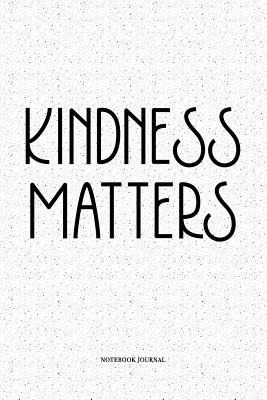 Read online Kindness Matters: A 6x9 Inch Softcover Matte Notebook Diary With 120 Blank Lined Pages -  | PDF