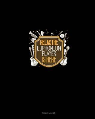 Read online Relax The Euphonium Player Is Here: Menu Planner -  | PDF