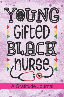 Read Young Gifted Black Nurse - A Gratitude Journal: Beautiful Gratitude Journal for All Black Nurses, Afro American Registered Nurse Crew, Black Nursing Student & Black History Month Proud Nurse Squad Gift -  file in ePub