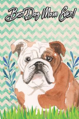 Read Best Dog Mom Ever: English Bulldog Pet Dog Owner Funny Notebook and Journal. Cute Book For School Home Office Note Taking, Drawing, Sketching, Notes or Daily Planner - Janice H. McKlansky Publishing | ePub