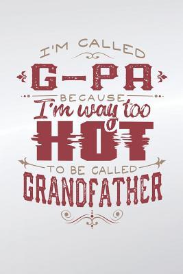 Download I'm Called G-Pa Because I'm Way Too Hot To Be Called Grandfather: Family life grandpa dad men father's day gift love marriage friendship parenting wedding divorce Memory dating Journal Blank Lined Note Book -  | ePub