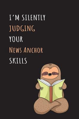 Read I'm Silently Judging Your News Anchor Skills: Blank Lined Notebook Journal With A Cute and Lazy Sloth Reading -  | ePub