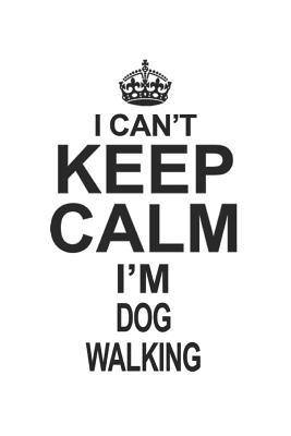 Read I Can't Keep Calm I'm Dog Walking: Notebook: Original Dog Walking Notebook, Journal Gift, Diary, Doodle Gift or Notebook 6 x 9 Compact Size- 109 Blank Lined Pages -  | ePub