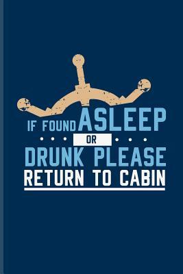 Read If Found Asleep Or Drunk Please Return To Cabin: Funny Cruise Vacations Journal For Nautical, Luxury Yacht, Boat Captain, Sea, Cruises, Sailing & Ozean Fans - 6x9 - 100 Blank Lined Pages - Yeoys Boating | ePub
