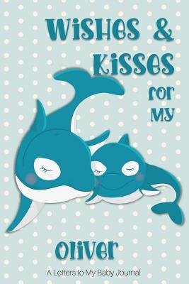Read online Wishes & Kisses for My Oliver: A Personalized Letters to My Baby Journal -  | ePub