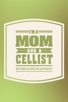 Download I'm A Mom And A Cellist Nothing Scares Me Anymore!: Family life grandpa dad men father's day gift love marriage friendship parenting wedding divorce Memory dating Journal Blank Lined Note Book -  file in PDF