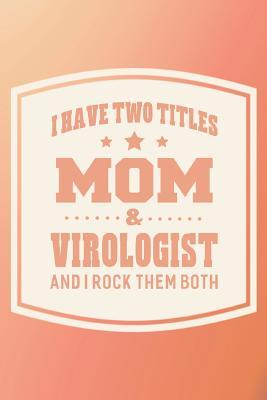 Read online I Have Two Titles Mom & Virologist And I Rock Them Both: Family life grandpa dad men father's day gift love marriage friendship parenting wedding divorce Memory dating Journal Blank Lined Note Book -  file in ePub