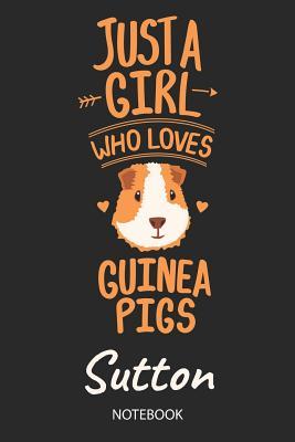 Read online Just A Girl Who Loves Guinea Pigs - Sutton - Notebook: Cute Blank Ruled Personalized & Customized Name School Notebook Journal for Girls & Women. Guinea Pig Accessories & Stuff. Kindergarten Writing Practise, Back To School, Birthday, Christmas. - Guinea Pig Love Publishing | PDF