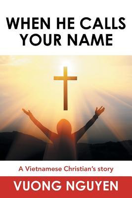 Read When He Calls Your Name: A Vietnamese Christian's Story - Nguyen Vuong | PDF