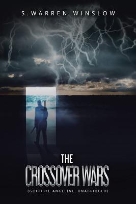 Read online The Crossover Wars: (Goodbye Angeline, Unabridged) - S Warren Winslow file in ePub