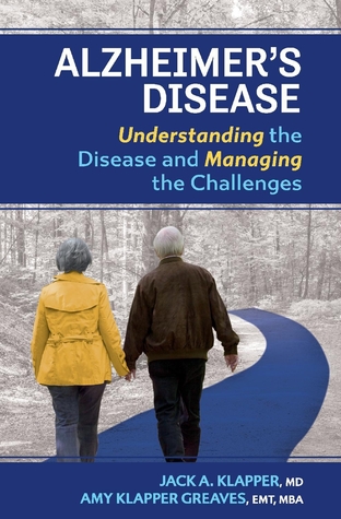 Read Alzheimer's Disease: Understanding the Disease and Managing the Challenges - Jack A Klapper MD file in PDF