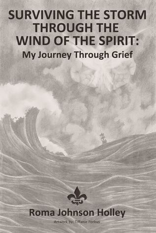 Read online Surviving the Storm Through the Wind of the Spirit: My Journey Through Grief - Roma Holley file in ePub