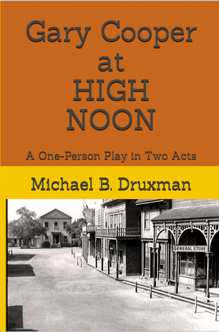 Read online Gary Cooper at HIGH NOON: A One-Person Play in Two Acts - Michael B Druxman file in PDF