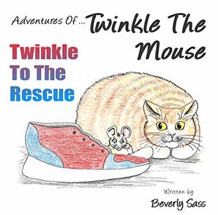 Download Adventures Of Twinkle The Mouse: Twinkle To The Rescue - Beverly Sass file in PDF