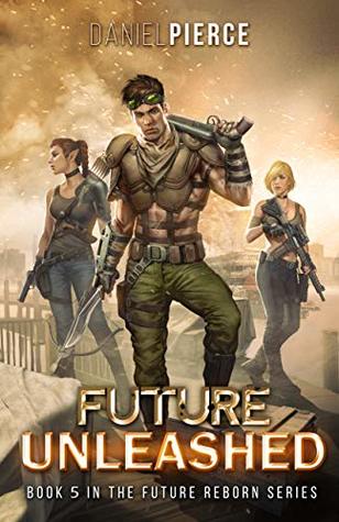Read online Future Unleashed: A Post-Apocalyptic Harem (Future Reborn Book 5) - Daniel Pierce | PDF