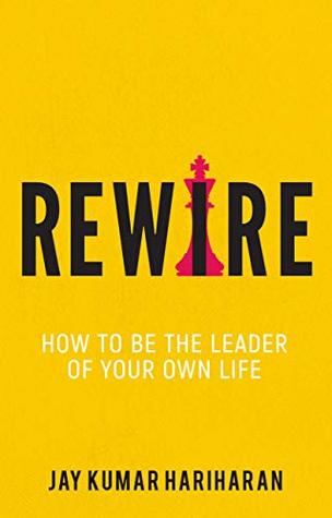 Read online Rewire - How To Be The Leader Of Your Own Life - Jay Kumar Hariharan | ePub