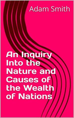 Read An Inquiry Into the Nature and Causes of the Wealth of Nations - Adam Smith file in PDF