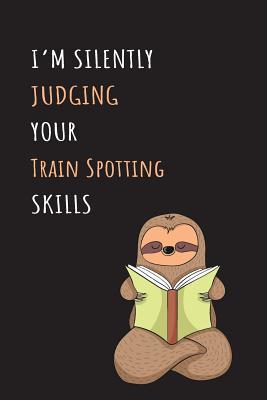 Read I'm Silently Judging Your Train Spotting Skills: Blank Lined Notebook Journal With A Cute and Lazy Sloth Reading -  file in ePub