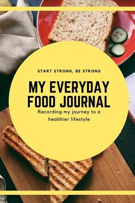 Download Start Strong, Be Strong - My Everyday Food Journal - Recording My Journey To A Healthier Lifestyle: Notebook / Simple Lined Writing Journal / Fitness / Training Log / Study / Thoughts / Motivation / Work / Gift / 120 Page / 6 x 9 -  file in PDF