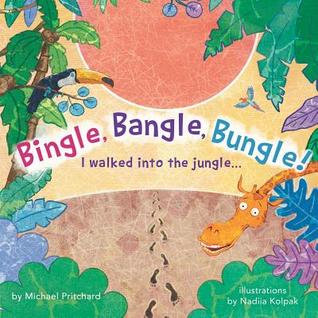 Read online Bingle, Bangle, Bungle!: I walked into the jungle - Michael Pritchard | PDF