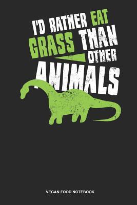 Read Vegan Food Notebook: Blank Log Book For Vegetarian Or Vegan: Vegan Dinosaur Journal Id Rather Eat Grass Than Animals Gift -  | ePub