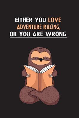 Read online Either You Love Adventure Racing, Or You Are Wrong.: Yearly Home Family Planner with Philoslothical Sloth Help -  file in ePub