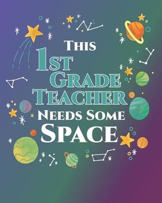 Download This 1st Grade Teacher Needs Some Space: 2019-2020 Teacher Planner Monthly and Weekly Science Outer Space Themed Lesson Plan for Teachers, Homeschoolers, Tutors Mid Year Planner - Flower Petal Planners | ePub