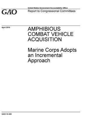 Read online Amphibious Combat Vehicle Acquisition: Marine Corps Adopts an Incremental Approach - U.S. Government Accountability Office file in ePub