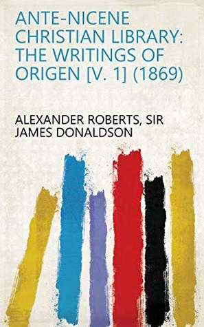 Download Ante-Nicene Christian Library: The writings of Origen [v. 1] (1869) - Sir James Donaldson Alexander Roberts | ePub