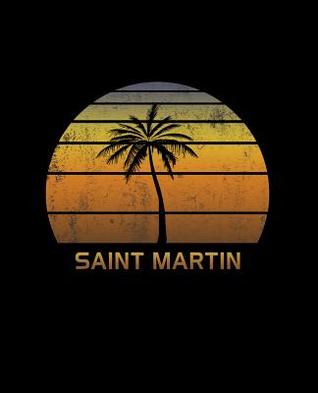 Download Saint Martin: Caribbean Notebook Lined College Ruled Paper For Taking Notes. Stylish Journal Diary 7.5 x 9.25 Inch Soft Cover. For Home, Work Or School. -  file in PDF