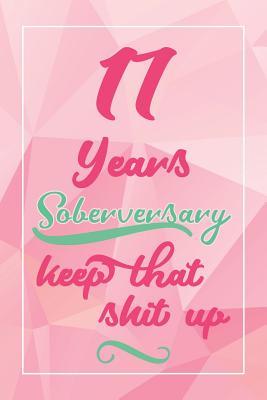Read online 17 Years Soberversary Keep That Shit Up: Lined Journal / Notebook / Diary - 17 year Sober - Cute and Practical Alternative to a Card - Sobriety Gifts For Women Who Are 17 yr Sober - Sofia Soson | ePub