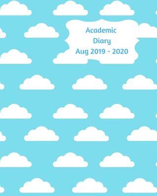 Read online Academic Diary Aug 2019-2020: 8x10 day to a page academic year diary, hourly appointments and space for notes on each page. Perfect for teachers, students and small business owners. Blue with white clouds design -  | PDF