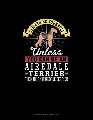 Download Always Be Yourself Unless You Can Be An Airedale Terrier Then Be An Airedale Terrier: Storyboard Notebook 16:9 - Blue Cloud Novelty file in PDF