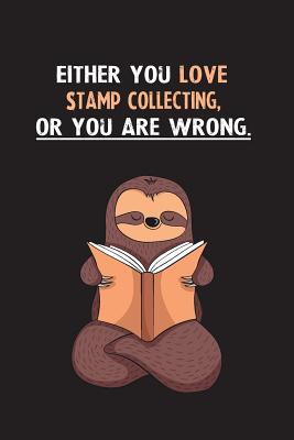 Read Either You Love Stamp Collecting, Or You Are Wrong.: Yearly Home Family Planner with Philoslothical Sloth Help -  | ePub