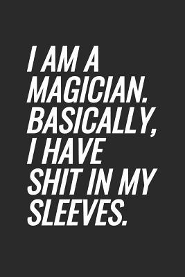 Download I Am A Magician. Basically, I Have Shit In My Sleeves: Blank Lined Notebook -  file in ePub