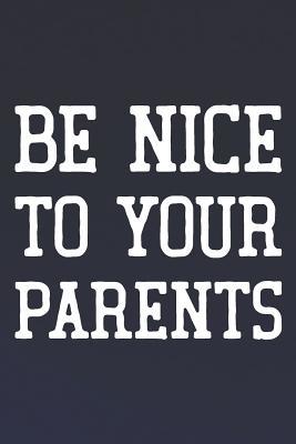 Read online Be Nice To Your Parents: Daily Success, Motivation and Everyday Inspiration For Your Best Year Ever, 365 days to more Happiness Motivational Year Long Journal / Daily Notebook / Diary -  file in PDF