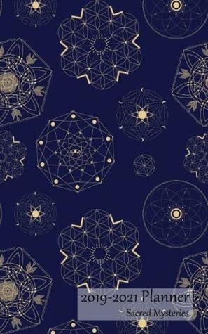 Read 2019-2021 Planner Sacred Mysteries: 3 Year Monthly Calendar 2019-21 Organizer Appointment Book, Sacred Geometric Shapes Cover, Three Years 36 Months, 5x8, With Yearly and Address Pages - Cinquanta Press file in PDF
