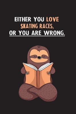 Read Either You Love Skating Races, Or You Are Wrong.: Yearly Home Family Planner with Philoslothical Sloth Help -  | PDF