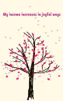 Read online My income increases in joyful ways: A journal to inspire a more powerful relationship to money - 120 wealth affirmations - 120 lined pages -  file in ePub