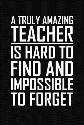 Read A Truly Amazing Teacher Is Hard to Find and Impossible to Forget: Teacher Gifts - Rainbowpen Publishing | PDF
