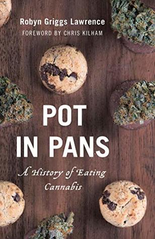 Read Pot in Pans: A History of Eating Cannabis (Rowman & Littlefield Studies in Food and Gastronomy) - Robyn Griggs Lawrence file in ePub