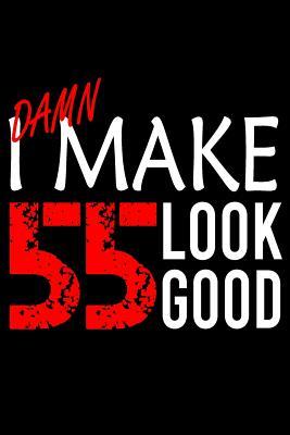 Read online I Make 55 Look Good: Blank Lined Journal, Funny Happy Birthday Sketchbook, Notebook, Diary Perfect Gift For 55 Year Olds -  | PDF