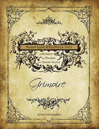 Read Madam Lydia Wilhelmina's Tarot of Monsters the Macabre, and Autumn Scenes Grimoire - Bethalynne Bajema | PDF