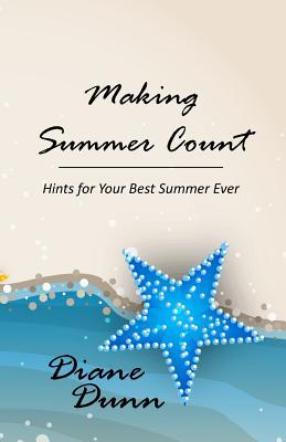 Download Making Summer Count: Hints for Your Best Summer Ever - Diane E Dunn | PDF