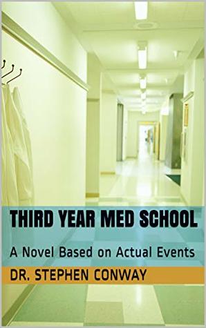 Read Third Year Med School: A Novel Based on Actual Events - Steve Conway file in PDF