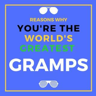 Read online Reasons Why You're The World's Greatest Gramps: Prompted Guided Fill In The Blank Journal Memory BookReason Why What I Love About You Are Awesome  Birthday Fathers Day Christmas Greeting Card - Pretty Awesome Gift Company file in PDF