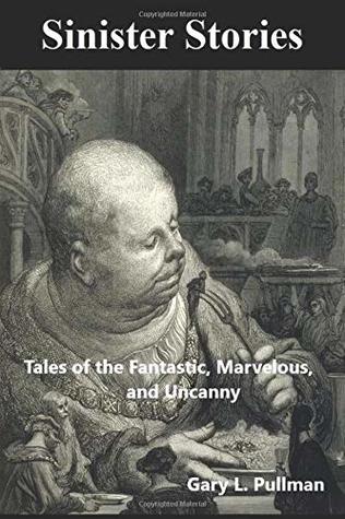 Read Sinister Stories: Tales of the Fantastic, Marvelous, and Uncanny, Volume II - Gary L. Pullman file in PDF