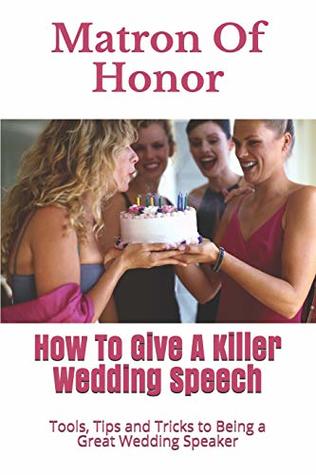 Download Matron Of Honor: How To Give A Killer Wedding Speech (Wedding Mentor) - Wedding Mentor file in PDF