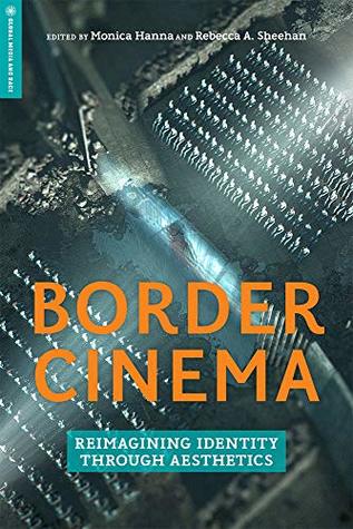 Read Border Cinema: Reimagining Identity through Aesthetics (Global Media and Race) - Monica Hanna | ePub