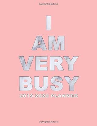 Read online I Am Very Busy 2019-2020 Planner: Pretty Marble & Pink Daily, Weekly and Monthly Planner 2019-2020. Cute Rose 2 Year Organizer, Yearly Schedule and  Boards and More. (Girly Personal Planners) -  | ePub